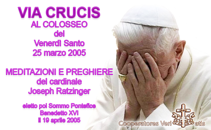 Via Crucis Con Meditazioni E Preghiere Via Crucis Venerdì Santo 2005 con Ratzinger
